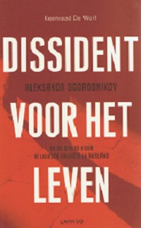 Dissident voor het leven.  Aleksandr Ogorodnikov en de strijd voor religieuze vrijheid in Rusland