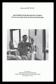 Beeldhouwer  Roger De Clercq. Een levensverhaal uit de mond van de kunstenaar